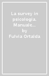 La survey in psicologia. Manuale di metodologia di base