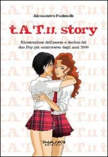 t.A.T.u. story. Ricostruzione dell'ascesa e declino del duo pop più controverso degli anni 2000 - Alessandro Paolinelli