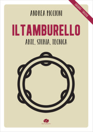 Il tamburello. Arte, storia, tecnica. Ediz. italiana e inglese - Andrea Piccioni