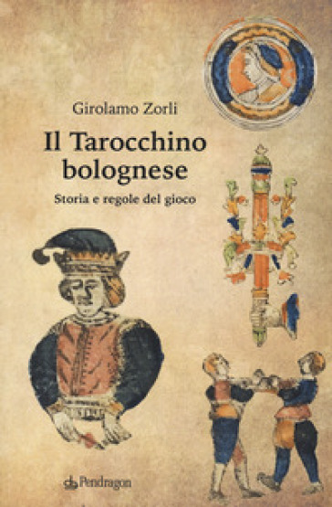 Il tarocchino bolognese. Storia e regole del gioco - Girolamo Zorli