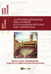 La teatralizzazione della festa e la violenza rituale del carnevale