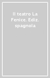 Il teatro La Fenice. Ediz. spagnola