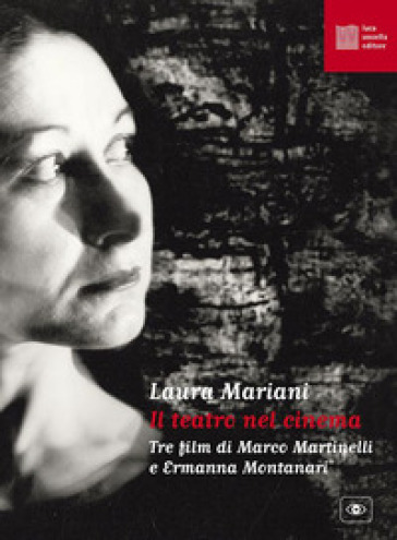 Il teatro nel cinema. Tre film di Marco Martinelli e Ermanna Montanari. Con espansione online - Laura Mariani