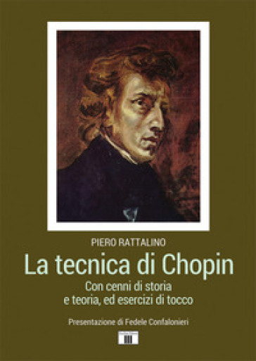 La tecnica di Chopin. Con cenni di storia e teoria, ed esercizi di tocco - Piero Rattalino