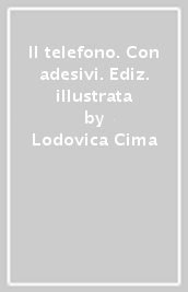 Il telefono. Con adesivi. Ediz. illustrata