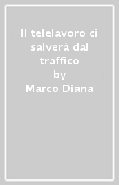 Il telelavoro ci salverà dal traffico