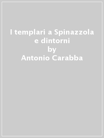 I templari a Spinazzola e dintorni - Antonio Carabba