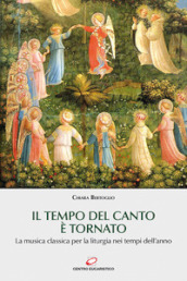 Il tempo del canto è tornato. La musica classica per la liturgia nei tempi dell anno