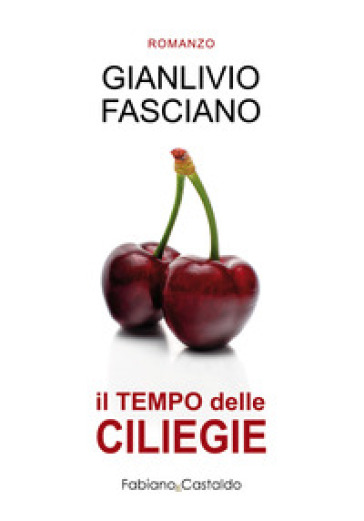 Il tempo delle ciliegie. Ediz. integrale - Gianlivio Fasciano