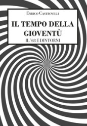 Il tempo della gioventù. Il  68 e dintorni