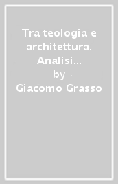 Tra teologia e architettura. Analisi dei problemi soggiacenti all edilizia per il culto