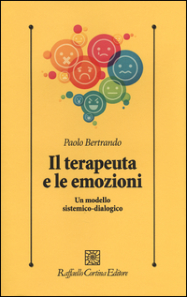 Il terapeuta e le emozioni. Un modello sistemico-dialogico - Paolo Bertrando