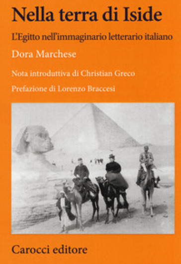 Nella terra di Iside. L'Egitto nell'immaginario letterario italiano - Dora Marchese