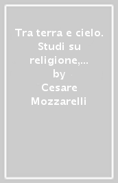 Tra terra e cielo. Studi su religione, identità e società moderna