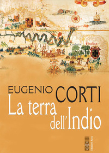 La terra dell'Indio. Nuova ediz. - Eugenio Corti