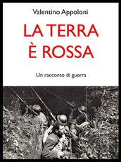 La terra è rossa. Un racconto di guerra