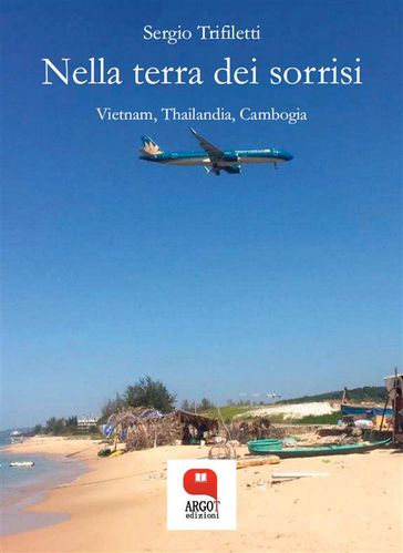 Nella terra dei sorrisi. Vietnam, Thailandia e Cambogia - Sergio Trifiletti