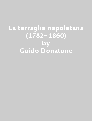 La terraglia napoletana (1782-1860) - Guido Donatone