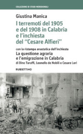 I terremoti del 1905 e del 1908 in Calabria e l inchiesta del «Cesare Alfieri» con la ristampa anastatica dell inchiesta. La questione agraria e l emigrazione in Calabria di Dino Taruffi e Cesare Lori