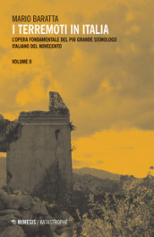 I terremoti in Italia. L opera fondamentale del più grande sismologo italiano del Novecento. Vol. 2