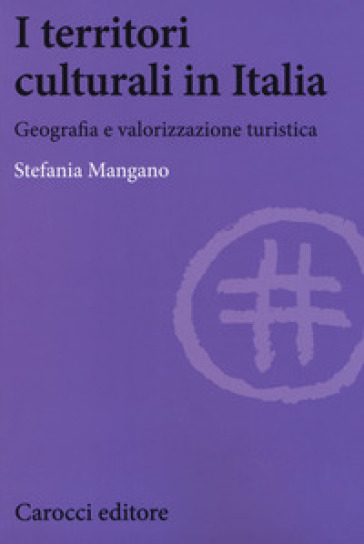 I territori culturali in Italia. Geografia e valorizzazione turistica - Stefania Mangano