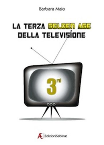 La terza Golden Age della Televisione - Barbara Maio