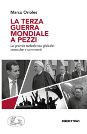 La terza guerra mondiale a pezzi. La grande turbolenza mondiale: cronache e commenti