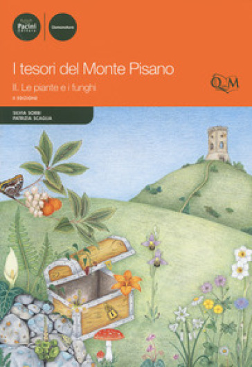 I tesori del monte Pisano. Vol. 2: Le piante e i funghi - Silvia Sorbi - Patrizia Scaglia