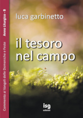 Il tesoro nel campo. Commento ai Vangeli delle domeniche e feste. Anno liturgico B