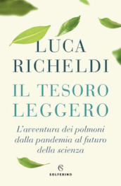 Il tesoro leggero. L avventura dei polmoni dalla pandemia al futuro della scienza