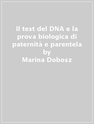 Il test del DNA e la prova biologica di paternità e parentela - Marina Dobosz