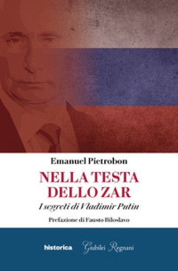 Nella testa dello zar. I segreti di Vladimir Putin - Emanuel Pietrobon