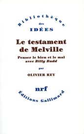 Le testament de Melville. Penser le bien et le mal avec 