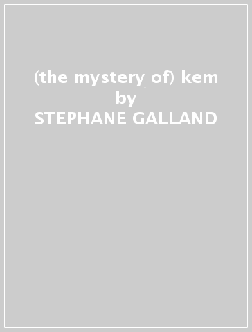 (the mystery of) kem - STEPHANE GALLAND