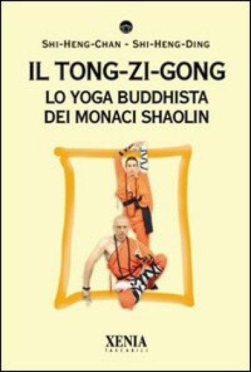 Il tong-zi-gong. Lo yoga buddhista dei monaci Shaolin - Sri Rohininandana Das - Radha Priya Dasi