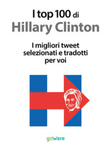 I top 100 di Hillary Clinton. I migliori tweet selezionati e tradotti per voi