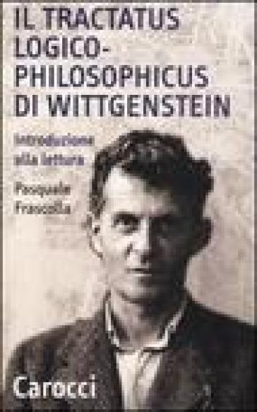 Il tractatus logico-philosophicus di Wittgenstein. Introduzione alla lettura - Pasquale Frascolla