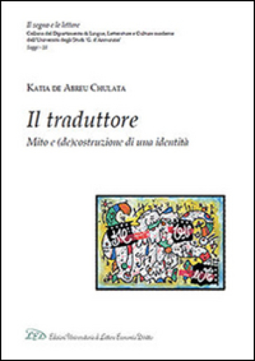 Il traduttore. Mito e (de)costruzione di una identità - Katia De Abreu Chulata