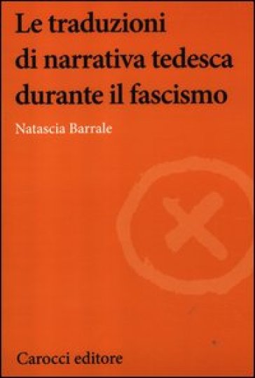 Le traduzioni di narrativa tedesca durante il fascismo - Natascia Barrale