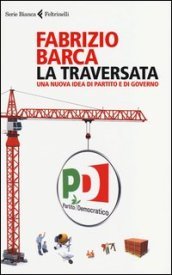 La traversata. Una nuova idea di partito e di governo