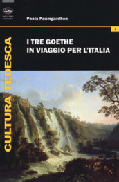 I tre Goethe in viaggio per l Italia