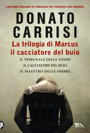 La trilogia di Marcus, il cacciatore del buio: Il tribunale delle anime-Il cacciatore del buio-Il maestro delle ombre - Donato Carrisi