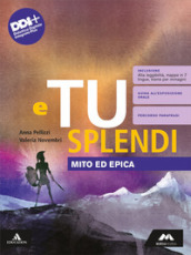 E tu splendi. Mito ed Epica. Per la Scuola media. Con e-book. Con espansione online