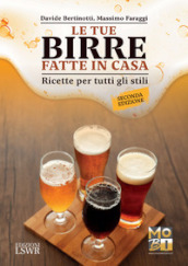 Le tue birre fatte in casa. Ricette per tutti gli stili