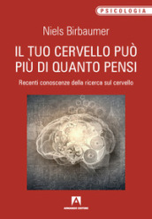 Il tuo cervello può più di quanto pensi. Recenti conoscenze della ricerca sul cervello