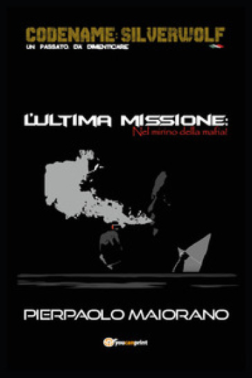 L'ultima missione. Nel mirino della mafia! - Pierpaolo Maiorano