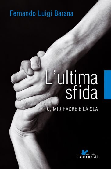 L'ultima sfida. Io, mio padre e la Sla - Fernando Luigi Barana