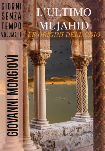 L'ultimo Mujahid - Le origini dell'odio - Giovanni Mongiovì