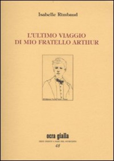 L'ultimo viaggio di mio fratello Arthur - Isabelle Rimbaud