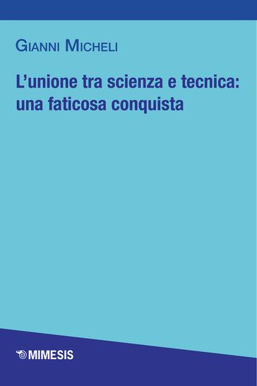 L'unione tra scienza e tecnica: una faticosa conquista - Gianni Micheli